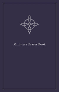 Timothy J. Wengert;Mary Jane Haemig;Chris Halverson;Robb Harrell; — Minister's_Prayer_Book.indd