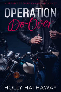 Holly Hathaway — Operation Do-Over: A steamy second chance romance