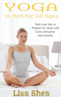 Lisa Shea [Shea, Lisa] — Yoga in Bed for All Ages