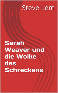 Unknown — Sarah Weaver und die Wolke des Schreckens (Sarah Weaver... 4) (German Edition)