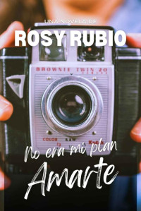 Rosa Olivia Rubio Ruiz — No era mi plan amarte