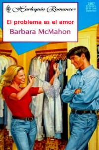 Barbara McMahon — El problema es el amor