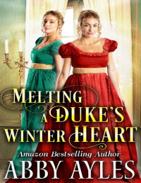 Abby Ayles — Melting a Duke's Winter Heart: A Clean & Sweet Regency Historical Romance Novel