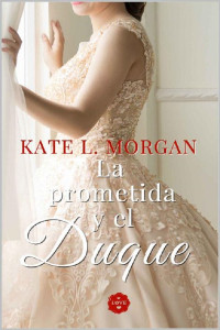 Kate L. Morgan — La prometida y el duque