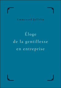 Emmanuel_Jaffelin — Eloge de la gentillesse en entreprise