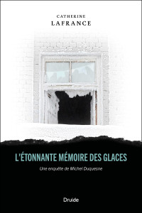 Catherine Lafrance — L'étonnante mémoire des glaces