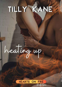 Tilly Kane — Heating Up (Hearts on Fire Book 1)