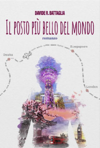 Davide R. Battaglia — IL POSTO PIÙ BELLO DEL MONDO (Italian Edition)