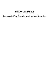 Der mysteriöse Cavalier und andere Novellen — Rudolph Stratz