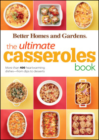 Better Homes & Gardens — The Ultimate Casseroles Book