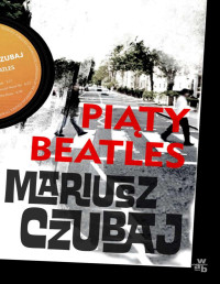 Mariusz Czubaj — Piąty beatles