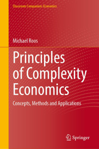 Michael Roos — Principles of Complexity Economics: Concepts, Methods and Applications