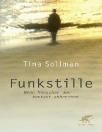 Tina Soliman — Funkstille: Wenn Menschen den Kontakt abbrechen