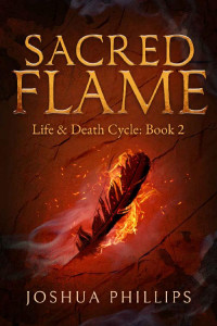 Joshua Phillips — Sacred Flame (Life and Death Cycle Book 2)