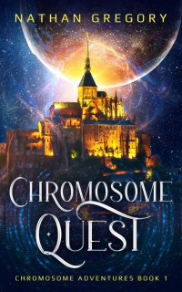 Nathan Gregory — Chromosome Quest: Daring, Dinosaurs, and the Clockwork Apocalypse (Chromosome Adventures Book 1)