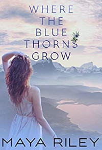 Maya Riley — Where The Blue Thorns Grow