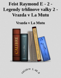 Vrazda v La Mutu — Feist Raymond E - 2 - Legendy trhlinove valky 2 - Vrazda v La Mutu