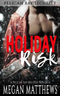 Megan Matthews [Matthews, Megan] — Holiday Risk (Pelican Bay Security Book 3)