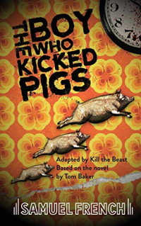 Samuel French — The Boy Who Kicked Pigs