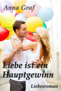 Anna Graf [Graf, Anna] — Liebe ist ein Hauptgewinn