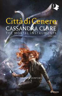 Clare, Cassandra — Shadowhunters - 2. Città di cenere (Shadowhunters. The Mortal Instruments (versione italiana)) (Italian Edition)