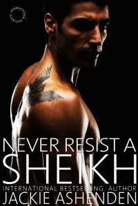 Jackie Ashenden — Never Resist a Sheikh