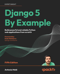 Antonio Melé — Django 5 By Example: Build powerful and reliable Python web applications from scratch - Fifth Edition