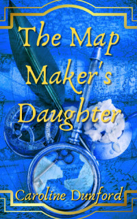 Caroline Dunford — The Map Makers Daughter: A captivating epic fantasy tale.