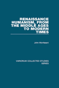 John Monfasani — Renaissance Humanism, from the Middle Ages to Modern Times