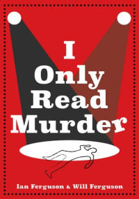 Ian Ferguson, Will Ferguson — I Only Read Murder