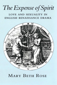 Mary Rose — The Expense of Spirit: Love and Sexuality in English Renaissance Drama