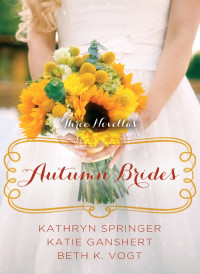 Kathryn Springer;Katie Ganshert;Beth K. Vogt; — Autumn Brides