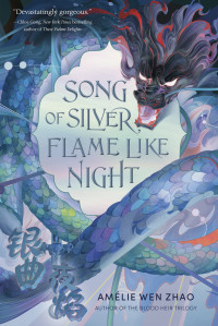 Amélie Wen Zhao — Song of Silver, Flame Like Night