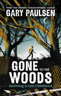 Paulsen, Gary — Gone to the Woods: Surviving a Lost Childhood