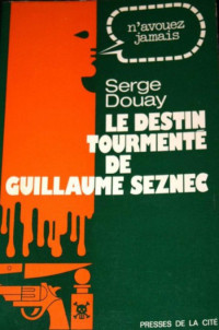 Douay Serge [Douay Serge] — Le destin tourmente de Guillaume Seznec