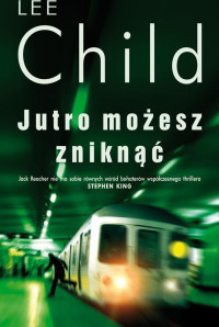 Lee Child — Jutro możesz zniknąć