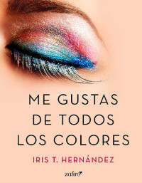 Iris T. Hernández — Me gustas de todos los colores