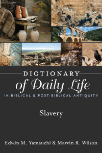 Edwin M. Yamauchi;Marvin R. Wilson; — Dictionary of Daily Life in Biblical & Post-Biblical Antiquity: Slavery