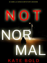 Bold, Kate — Camille Grace Mystery 05-Not Normal