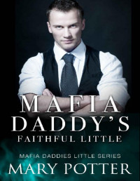 Mary Potter — Mafia Daddy's Faithful Little: An Age Play, DDlg, Instalove, Standalone, Romance (Mafia Daddies Little Series Book 2)