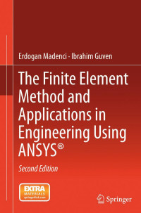 Erdogan Madenci & Ibrahim Guven — The Finite Element Method and Applications in Engineering Using ANSYS®