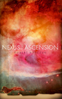 Robert Boyczuk [Boyczuk, Robert] — Nexus- Ascension