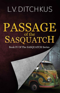 L.V. Ditchkus — Passage of the Sasquatch: Book IV of The Sasquatch Series