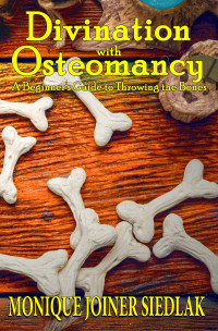 Monique Joiner Siedlak — Divination with Osteomancy: A Beginner's Guide to Throwing the Bones