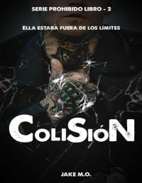 Jake M.O. — COLISIÓN: Serie Prohibido Libro 2 (Spanish Edition)