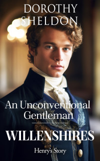 Dorothy Sheldon — An Unconventional Gentleman: A Historical Regency Romance Novel (Willenshires Book 2)