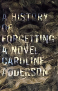 Caroline Adderson [Adderson, Caroline] — A History of Forgetting