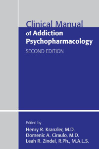 Henry R. Kranzler, Domenic A. Ciraulo, Leah R. Zindel — Clinical Manual of Addiction Pharmacology 2nd Edition.pdf