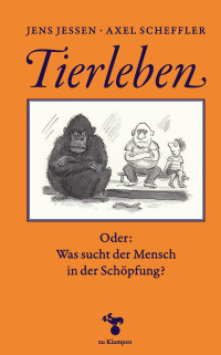 Jens Jessen, Axel Scheffler — Tierleben. Oder: Was sucht der Mensch in der Schöpfung?