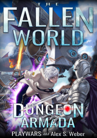 Playwars aka Alex S. Weber — Dungeon Armada: A Dungeon Core Fantasy (The Fallen World Book 6)